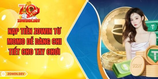 Nạp Tiền ZOWIN từ MoMo Dễ Dàng Chi Tiết Cho Tay Chơi