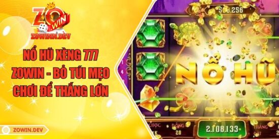 Nổ Hũ Xèng 777 ZOWIN - Bỏ Túi Mẹo Chơi Để Thắng Lớn