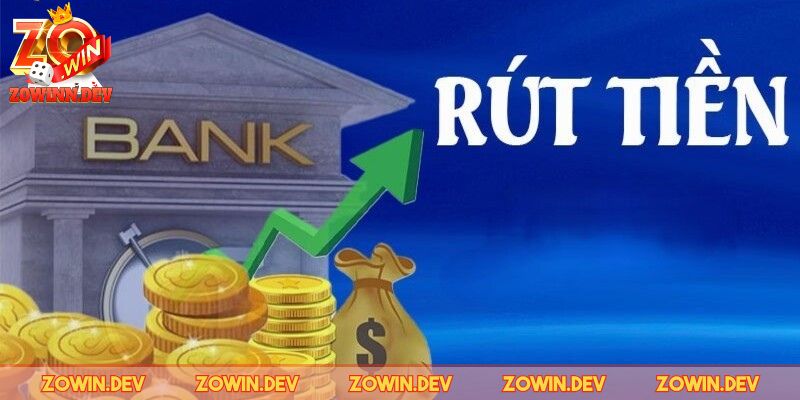 Lý do anh em nên rút tiền ZOWIN về ngân hàng