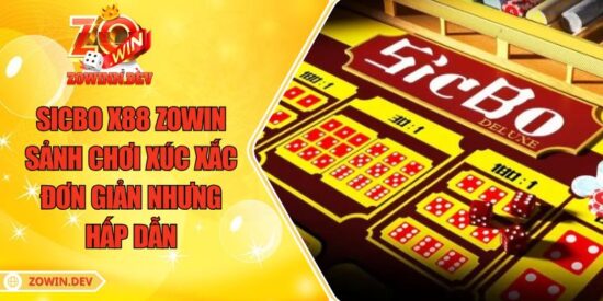 Sicbo X88 ZOWIN - Sảnh Chơi Xúc Xắc Đơn Giản Nhưng Hấp Dẫn