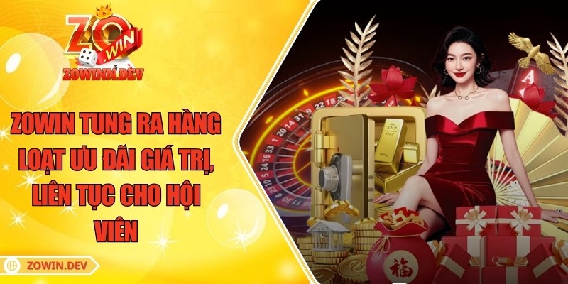 ZOWIN tung ra hàng loạt ưu đãi giá trị, liên tục cho hội viên