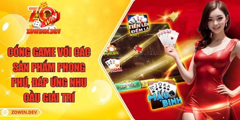 Cổng game với các sản phẩm phong phú, đáp ứng nhu cầu giải trí đa dạng 
